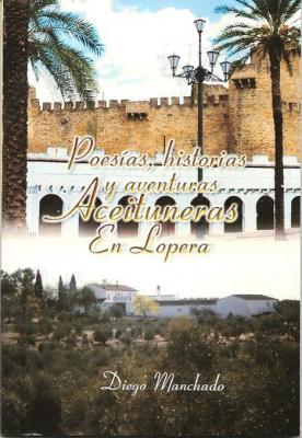 Editado el libro Poesías, historias y aventuras aceituneras en Lopera del loperano Diego Manchado