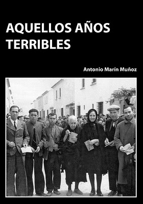 Sale a venta la novela "Aquellos años terribles" del loperano Antonio Marín Muñoz