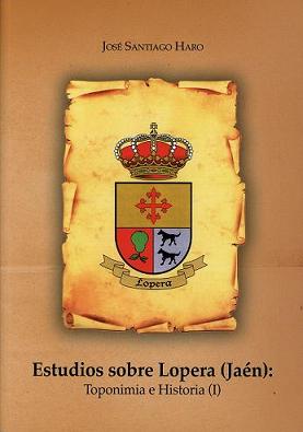 Publicado el Libro "Estudios sobre Lopera (Jaén): Toponímia e Historia (I)" del loperano José Santiago Haro