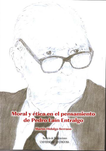 Publicado el Libro "Moral y ética en el pensamiento de Pedro Laín Entralgo" del loperano Martín Hidalgo Serrano