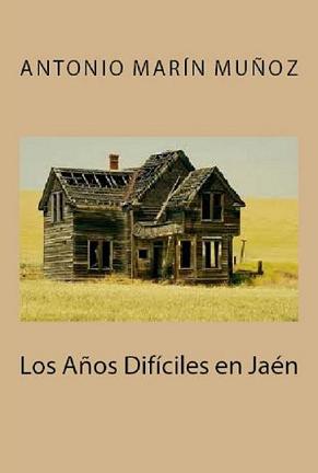 Los años difíciles en Jaén del escritor loperano Antonio Marín Muñoz se publica en EE. UU por la editorial Portilla Foundation