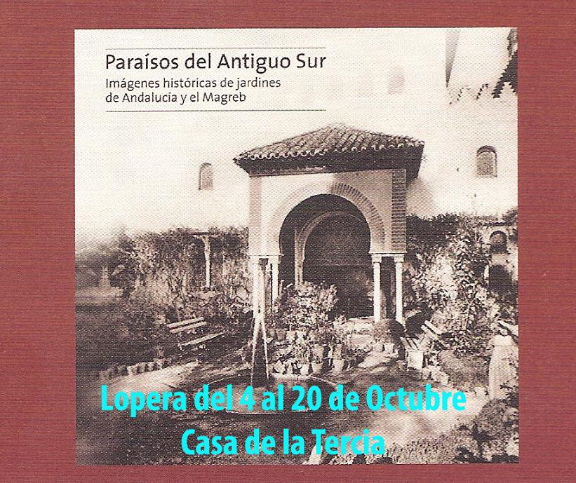 La Casa de la Tercia de Lopera acogerá del 4 al 20 de Octubre la exposición Paraísos del Antiguo Sur: Imágenes históricas de jardines de Andalucía y del Magreb.