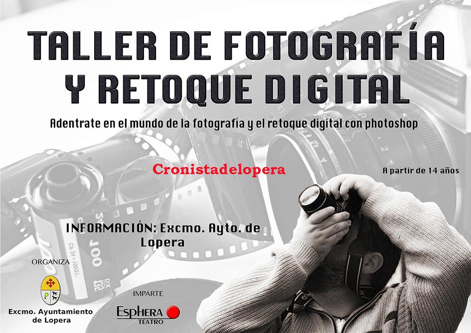 Taller de Fotografía y Retoque Digital en Lopera. Dirigido a mayores de 14 años. Información Ayuntamiento de Lopera. Imparte Esphera Teatro.