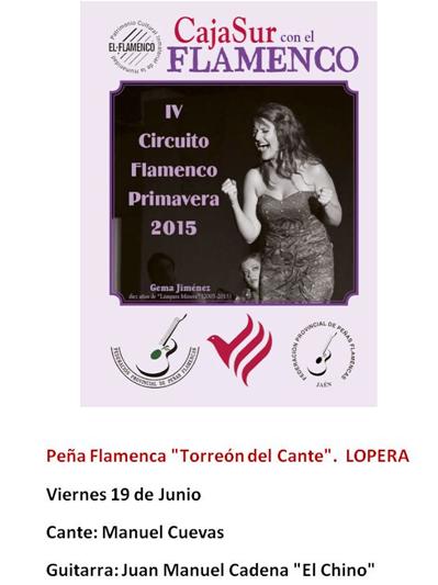 El IV Circuito Flamenco Primavera 2015. Cajasur con el Flamenco recalará en el Peña Flamenca "Torreón del Cante" de Lopera el día 19 de Junio con las actuaciones de Manuel Cuevas al cante y Juan Manuel Cadena "El Chino" a la guitarra.