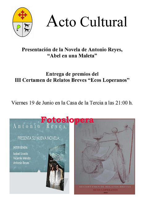 El Viernes 19 de Junio a partir de las 21 horas la Casa de la Tercia de Lopera acoge la Presentación del Libro "Abel en una maleta" de Antonio Reyes y la Entrega de Premios del III Certamen de Relatos Breves "Ecos Loperanos"