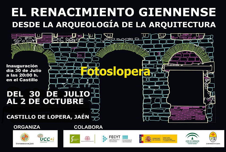 El 30 de Julio a partir de las 20 horas se inaugura en el Castillo de Lopera la Exposición  El Renacimiento Giennense. Desde la Arqueología de la Arquitectura