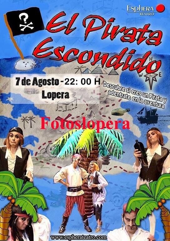 El viernes 7 de Agosto a partir de las 22 horas el Patio de Armas del Castillo de Lopera acoge la representación de la obra de teatro infantil "El Pirata Escondido" del grupo Espfera Teatro