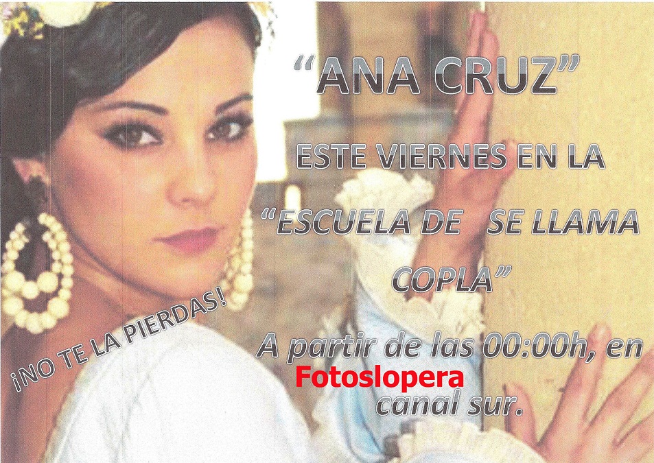 El Viernes 30 de Octubre a partir de las 12 de la noche la Loperana Ana Cruz en "La Escuela de Se llama Copla" de Canal Sur TV.