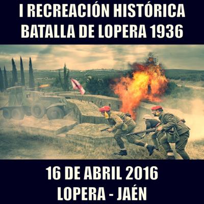 I Recreación Histórica Batalla de Lopera. Año 1936 a celebra el próximo 16 de Abril de 2016
