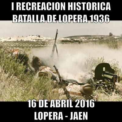 I Recreación Histórica Batalla de Lopera 1936. Lopera 16 de Abril de 2016