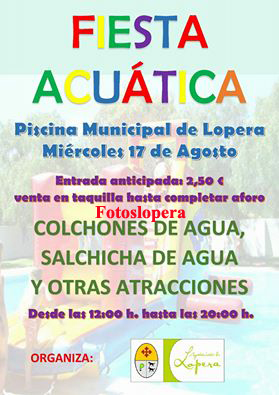 La Piscina Municipal de Lopera acoge el día 17 de Agosto la II Fiesta Acuática.